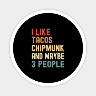 I Like Tacos Chipmunk And Maybe 3 People Funny Animal Lover Magnet